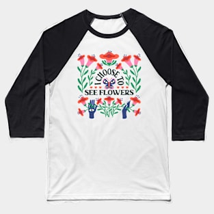 I Choose To See Flowers (Light T-Shirts) Baseball T-Shirt